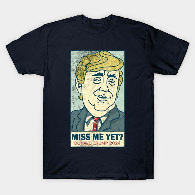 Miss Me Yet - Donald Trump 2024 T-Shirt by Etopix